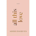 ALL THIS LOVE PAPERBACK POETRY BOOK BY AUTHOR:-ASHISH BAGRECHA