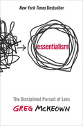 Essentialism – Greg McKeown | The Disciplined Pursuit of Less
