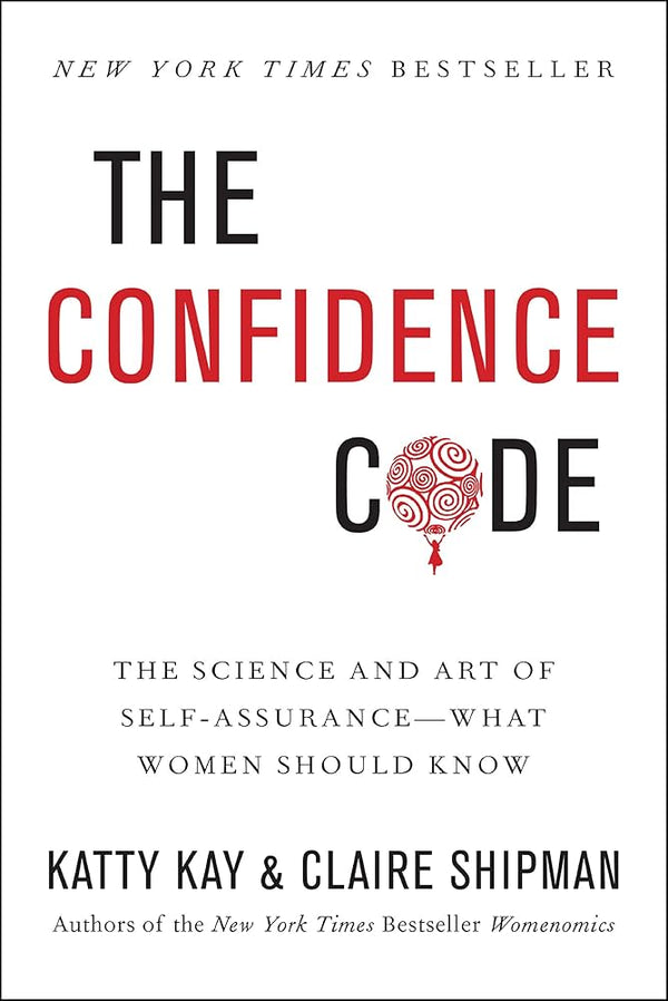 The Confidence Code – Katty Kay | The Science and Art of Self-Assurance