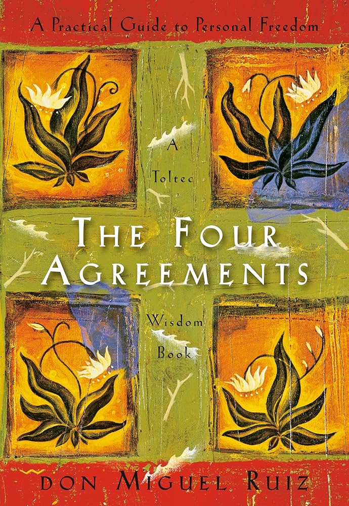 The Four Agreements – Don Miguel Ruiz | A Practical Guide to Personal Freedom