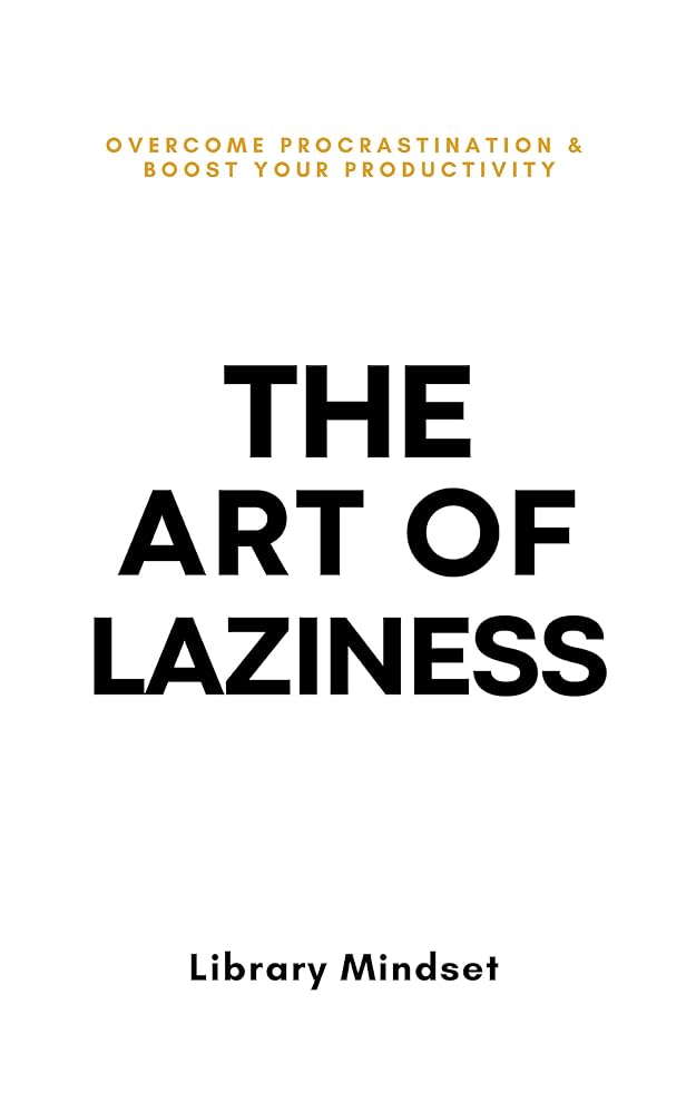 The Art of Laziness Book | Smart Productivity and Better Living